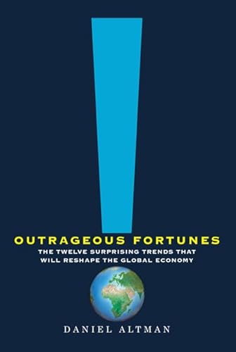 Stock image for Outrageous Fortunes: The Twelve Surprising Trends That Will Reshape the Global Economy for sale by More Than Words