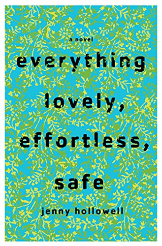 Beispielbild fr Everything Lovely, Effortless, Safe: A Novel zum Verkauf von Buchpark