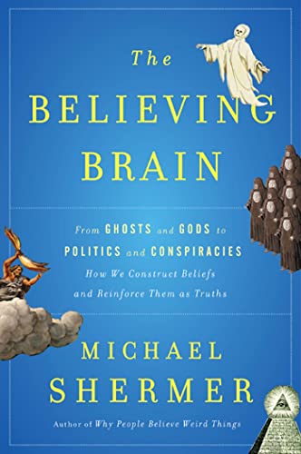 Beispielbild fr The Believing Brain : From Ghosts and Gods to Politics and Conspiracies - How We Construct Beliefs and Reinforce Them As Truths zum Verkauf von Better World Books