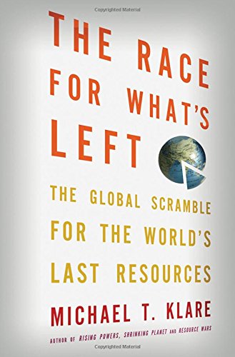 Stock image for The Race for What's Left : The Global Scramble for the World's Last Resources for sale by Better World Books