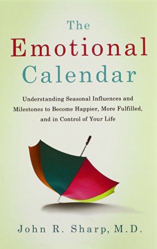 Stock image for The Emotional Calendar : Understanding Seasonal Influences and Milestones to Become Happier, More Fulfilled, and in Control of Your Life for sale by Better World Books