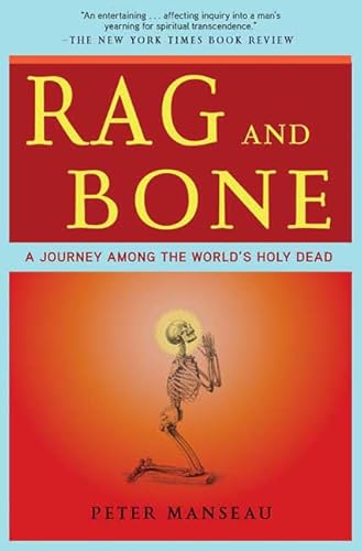 9780805091472: Rag and Bone: A Journey Among the World's Holy Dead