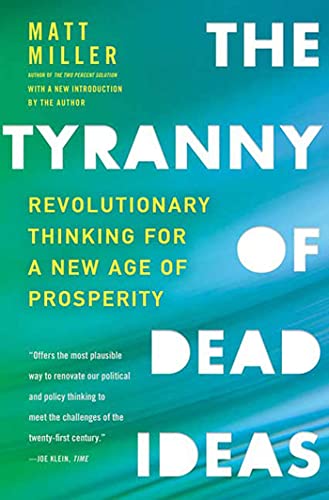 Beispielbild fr The Tyranny of Dead Ideas: Revolutionary Thinking for a New Age of Prosperity zum Verkauf von Wonder Book