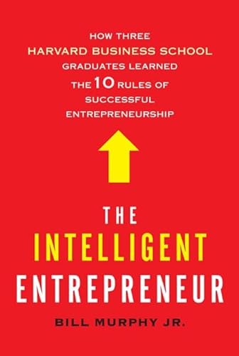 Beispielbild fr The Intelligent Entrepreneur: How Three Harvard Business School Graduates Learned the 10 Rules of Successful Entrepreneurship zum Verkauf von Wonder Book