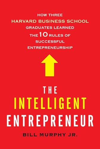 9780805091663: The Intelligent Entrepreneur: How Three Harvard Business School Graduates Learned the 10 Rules of Successful Entrepreneurship