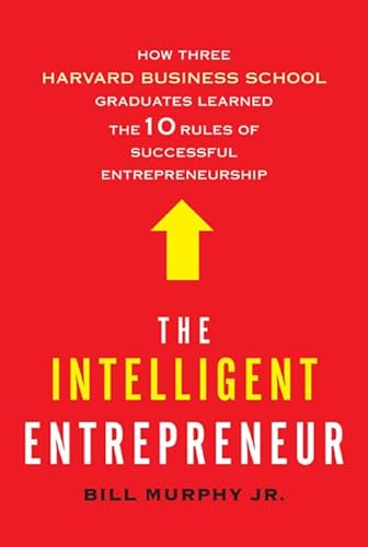 Immagine stock per The Intelligent Entrepreneur: How Three Harvard Business School Graduates Learned the 10 Rules of Successful Entrepreneurship