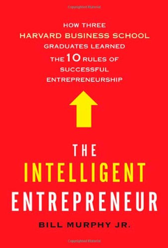 Stock image for The Intelligent Entrepreneur: How Three Harvard Business School Graduates Learned the 10 Rules of Successful Entrepreneurship for sale by Wonder Book