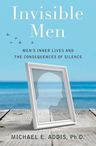 Imagen de archivo de Invisible Men : Men's Inner Lives and the Consequences of Silence a la venta por Better World Books