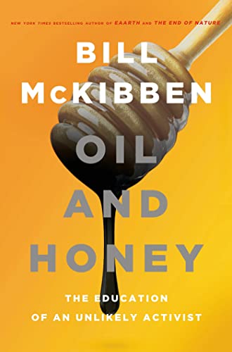 Oil and Honey: The Education of an Unlikely Activist (9780805092844) by McKibben, Bill