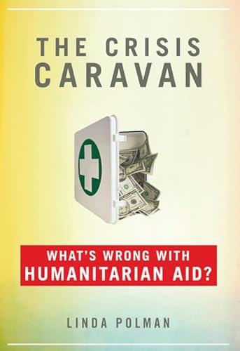 Beispielbild fr The Crisis Caravan : What's Wrong with Humanitarian Aid? zum Verkauf von Better World Books