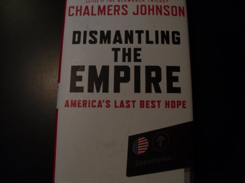 Imagen de archivo de Dismantling the Empire: America's Last Best Hope (American Empire Project) a la venta por SecondSale