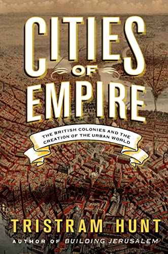 9780805093087: Cities of Empire: The British Colonies and the Creation of the Urban World