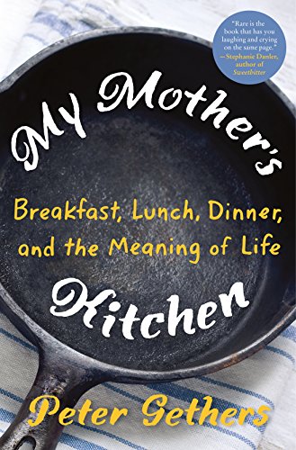 Stock image for My Mother's Kitchen: Breakfast, Lunch, Dinner, and the Meaning of Life for sale by SecondSale