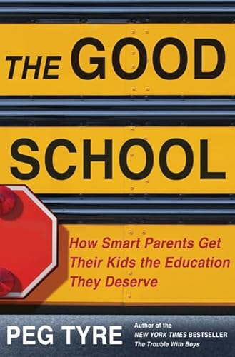 Beispielbild fr The Good School: How Smart Parents Get Their Kids the Education They Deserve zum Verkauf von Wonder Book