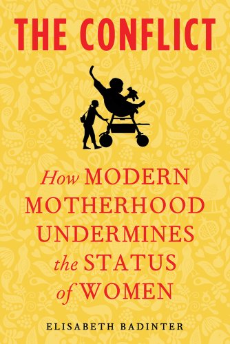 Stock image for The Conflict : How Modern Motherhood Undermines the Status of Women for sale by Better World Books
