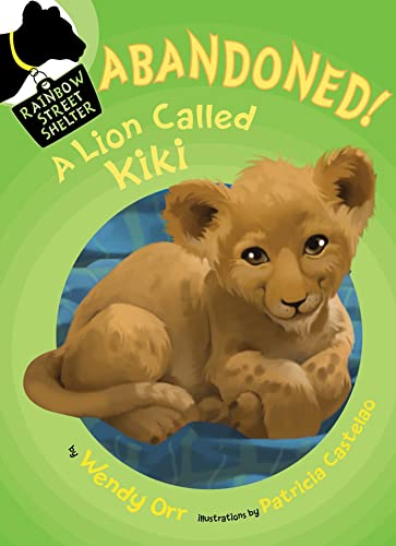 9780805095029: Abandoned! a Lion Called Kiki (Rainbow Street Shelter)