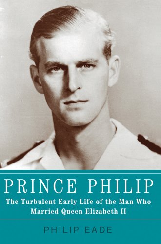 Imagen de archivo de Prince Philip : The Turbulent Early Life of the Man Who Married Queen Elizabeth II a la venta por Better World Books