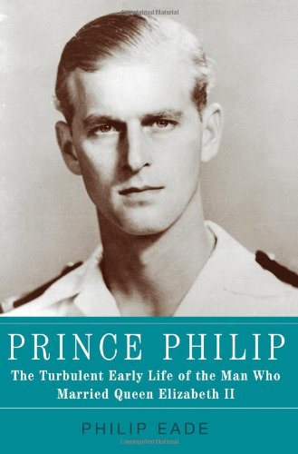 9780805095449: Prince Philip: The Turbulent Early Life of the Man Who Married Queen Elizabeth II