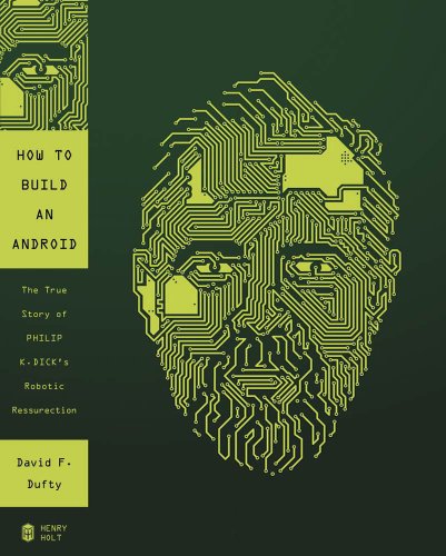 Stock image for How to Build an Android: The True Story of Philip K. Dick's Robotic Resurrection for sale by ThriftBooks-Atlanta