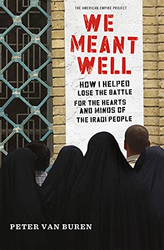 9780805096811: We Meant Well: How I Helped Lose the Battle for the Hearts and Minds of the Iraqi People (American Empire Project)