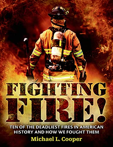 Stock image for Fighting Fire!: Ten of the Deadliest Fires in American History and How We Fought Them for sale by SecondSale