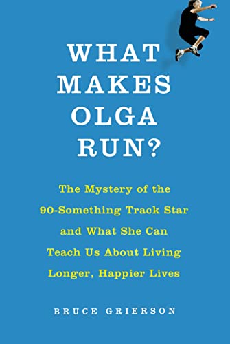 Stock image for What Makes Olga Run?: The Mystery of the 90-Something Track Star and What She Can Teach Us About Living Longer, Happier Lives for sale by SecondSale
