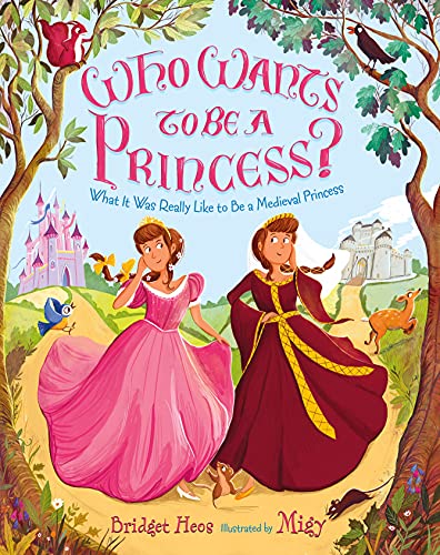 Stock image for Who Wants to Be a Princess?: What It Was Really Like to Be a Medieval Princess for sale by ThriftBooks-Atlanta