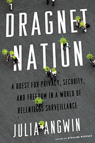 Beispielbild fr Dragnet Nation: A Quest for Privacy, Security, and Freedom in a World of Relentless Surveillance zum Verkauf von BooksRun