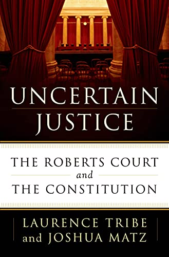 Stock image for Uncertain Justice: The Roberts Court and the Constitution for sale by Gulf Coast Books