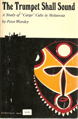 The Trumpet Shall Sound: A Study of "Cargo" Cults in Melanesia (9780805201567) by Worsley, Peter