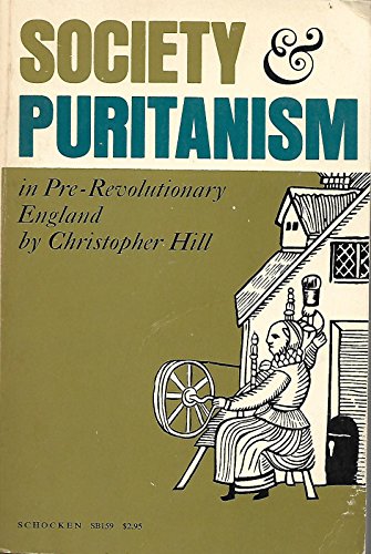 Society and Puritanism in pre-revolutionary England (Schocken paperback) (9780805201598) by Hill, Christopher