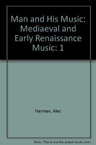 Stock image for Man and His Music: Mediaeval and Early Renaissance Music for sale by Wonder Book