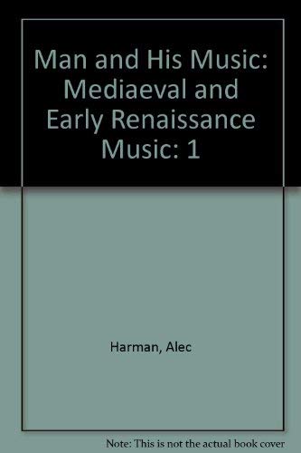 Man and His Music: Mediaeval and Early Renaissance Music