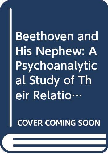 Stock image for Beethoven and His Nephew: A Psychoanalytical Study of Their Relationship for sale by ThriftBooks-Dallas