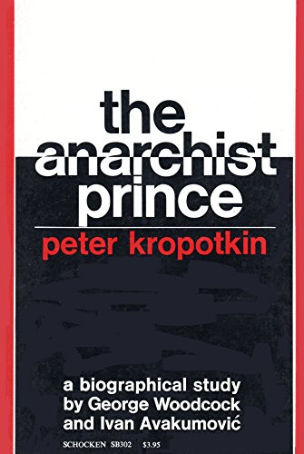 Beispielbild fr Anarchist Prince; a Biographical Study of Peter Kropotkin zum Verkauf von Weller Book Works, A.B.A.A.