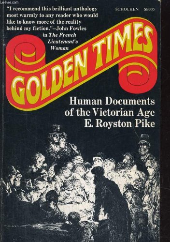 Stock image for Golden Times: Human Documents of the Victorian Age for sale by ThriftBooks-Dallas