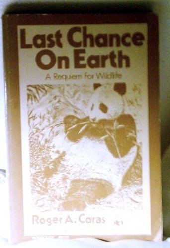 Last Chance on Earth: A Requiem for Wildlife (9780805203523) by Caras, Roger A.