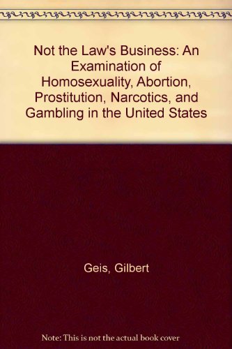 Stock image for Not the Law's Business An Examination of Homosexuality, Abortion, Prostitution, Narcotics & Gambling in the United States for sale by Harry Alter