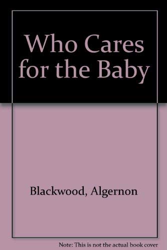 Stock image for Who Cares for the Baby for sale by Newsboy Books