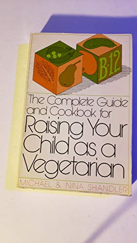Beispielbild fr The Complete Guide and Cookbook for Raising Your Child As a Vegetarian zum Verkauf von Samuel H. Rokusek, Bookseller