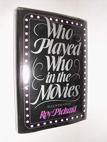 Who Played Who in the Movies (9780805206760) by Roy Pickard