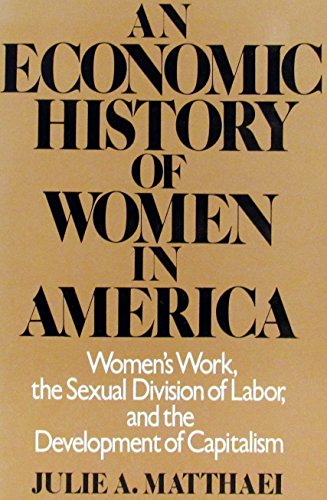 Beispielbild fr An Economic History of Women in America : Women's Work, the Sexual Division of Labor and the Development of Capitalism zum Verkauf von Better World Books