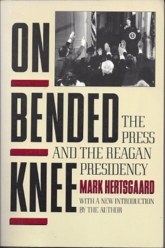 9780805209600: On Bended Knee: The Press and the Reagan Presidency
