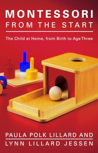 9780805211122: Montessori from the Start: The Child at Home, from Birth to Age Three