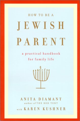 How to Be a Jewish Parent: A Practical Handbook for Family Life (9780805211160) by Diamant, Anita; Kushner, Karen