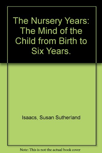 Stock image for The Nursery Years: The Mind of the Child from Birth to Six Years. for sale by Irish Booksellers