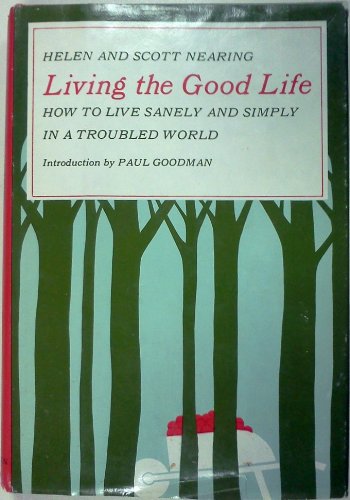 9780805233636: Living the Good Life: How to Live Sanely and Simply in a Troubled World