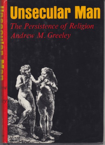 Unsecular man;: The persistence of religion (9780805234633) by Greeley, Andrew M