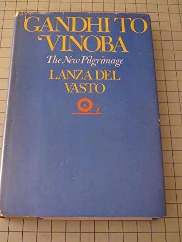 Gandhi to Vinoba;: The new pilgrimage (9780805235548) by Lanza Del Vasto, Joseph Jean