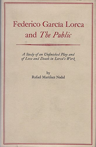 Stock image for Federico Garca Lorca and the Public : A Study of an Unfinished Play and of Love and Death in Lorca's Work for sale by Better World Books